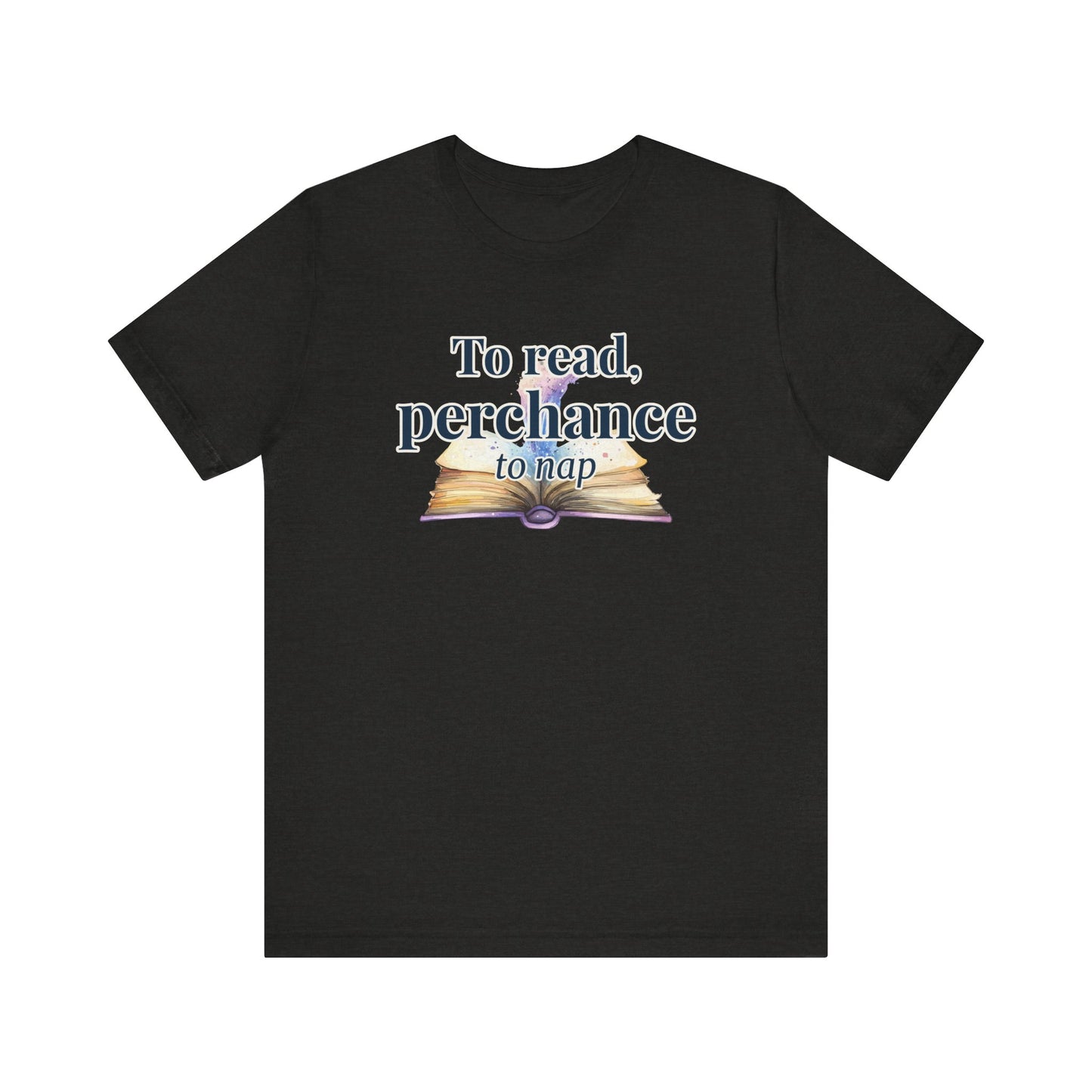 "To Read, Perchance to Nap" on an open book full of magic on a lightweight unisex tee