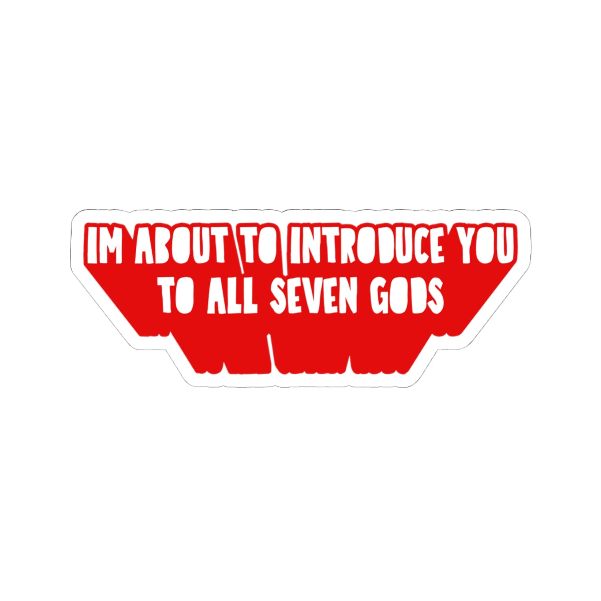 Im About to Introduce You to All Seven Gods Sticker
