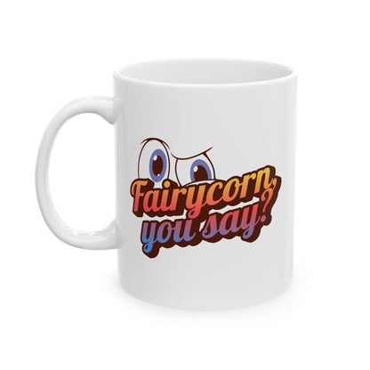 Fairycorn, you say? Ceramic Mug