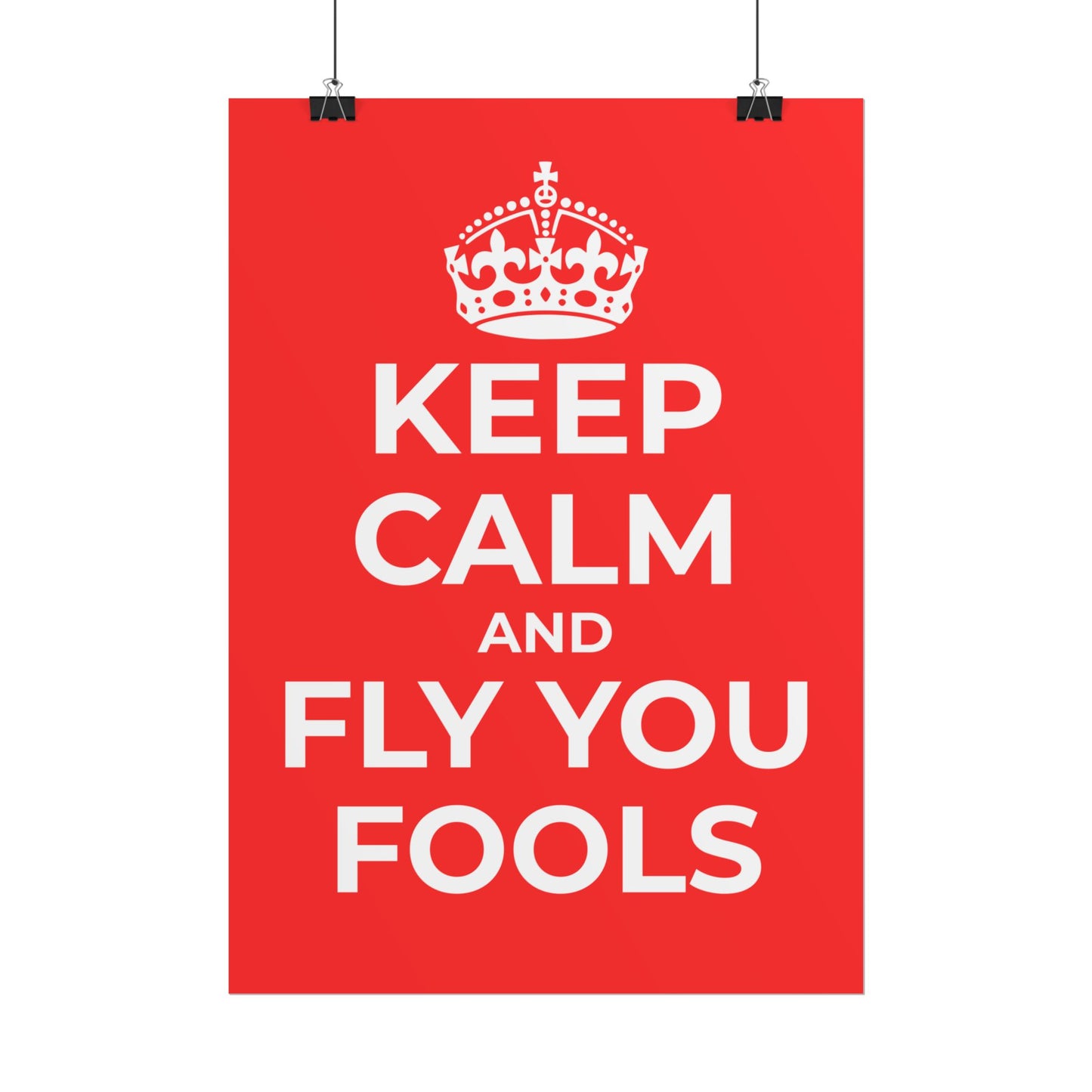 Keep Calm and Fly You Fools Poster