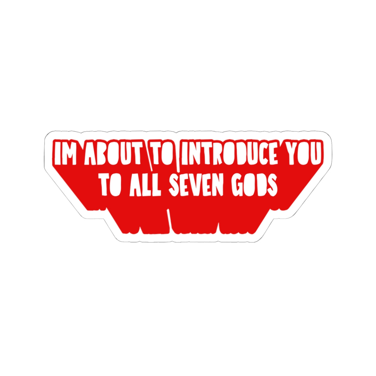 Im About to Introduce You to All Seven Gods Sticker
