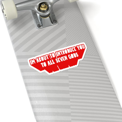 Im About to Introduce You to All Seven Gods Sticker